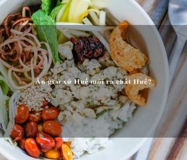 Ăn gì ở xứ Huế mới ra chất Huế?
