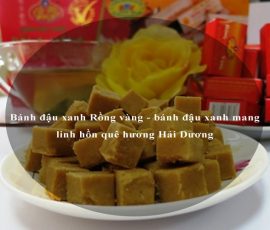 Bánh đậu xanh Rồng vàng - bánh đậu xanh mang linh hồn quê hương Hải Dương