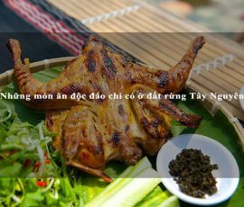 Những món ăn độc đáo chỉ có ở đất rừng Tây Nguyên