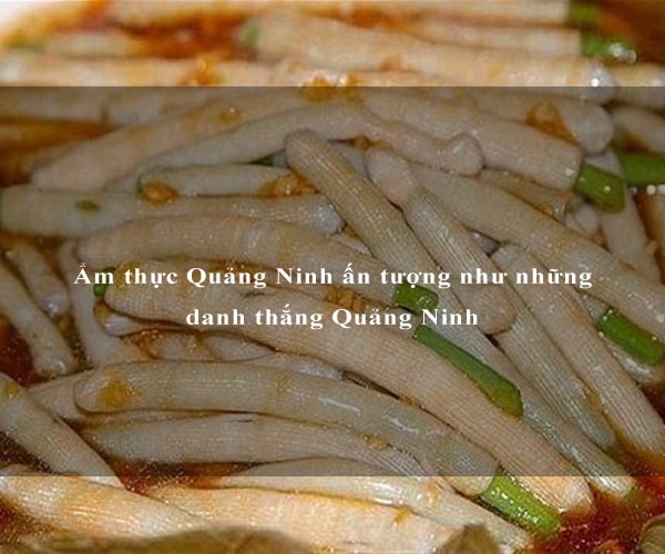 Ẩm thực Quảng Ninh ấn tượng như những danh thắng Quảng Ninh 2 Ẩm thực Quảng Ninh ấn tượng như những danh thắng Quảng Ninh 2