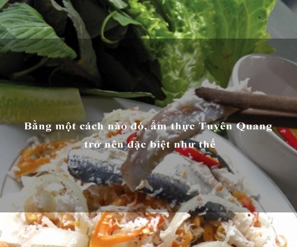 Bằng một cách nào đó, ẩm thực Tuyên Quang trở nên đặc biệt như thế 1 Bằng một cách nào đó, ẩm thực Tuyên Quang trở nên đặc biệt như thế 1