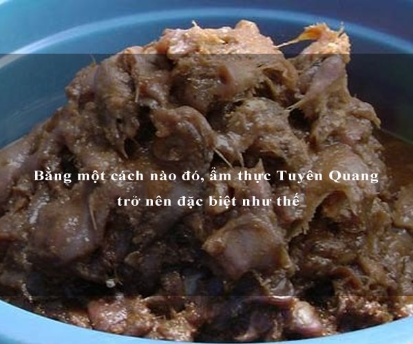 Bằng một cách nào đó, ẩm thực Tuyên Quang trở nên đặc biệt như thế 3 Bằng một cách nào đó, ẩm thực Tuyên Quang trở nên đặc biệt như thế 3