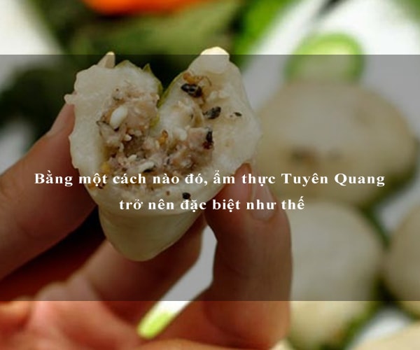 Bằng một cách nào đó, ẩm thực Tuyên Quang trở nên đặc biệt như thế 4 Bằng một cách nào đó, ẩm thực Tuyên Quang trở nên đặc biệt như thế 4