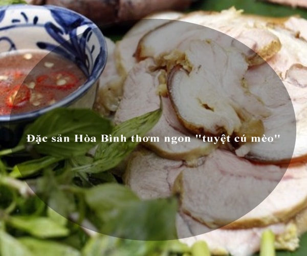 Đặc sản Hòa Bình thơm ngon "tuyệt cú mèo" 2 Đặc sản Hòa Bình thơm ngon "tuyệt cú mèo" 2