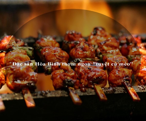Đặc sản Hòa Bình thơm ngon "tuyệt cú mèo" 3 Đặc sản Hòa Bình thơm ngon "tuyệt cú mèo" 3