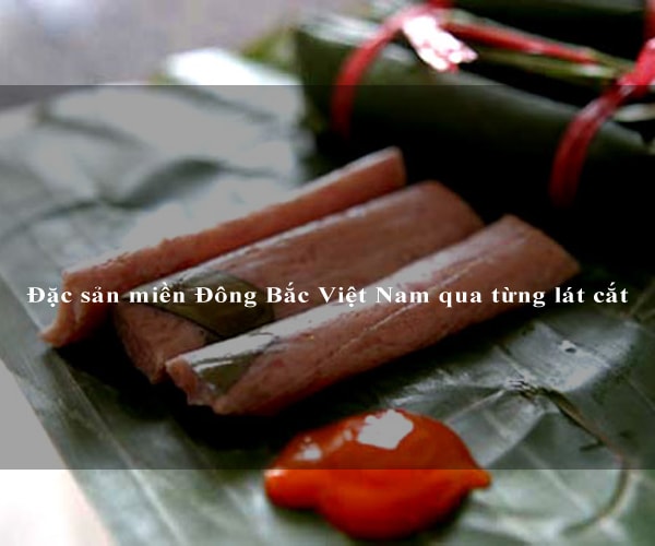 Đặc sản miền Đông Bắc Việt Nam qua từng lát cắt 6 Đặc sản miền Đông Bắc Việt Nam qua từng lát cắt 6