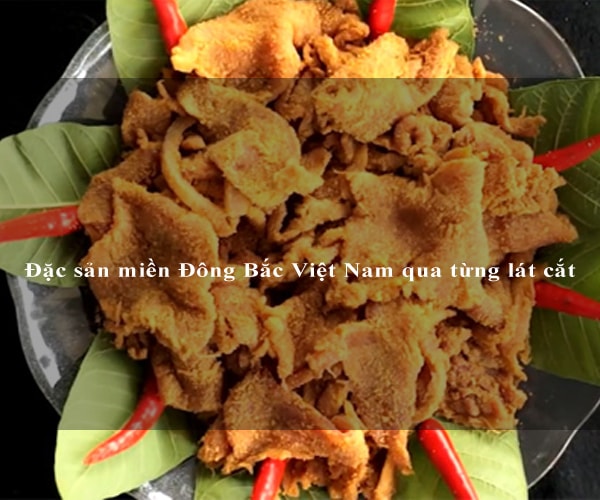 Đặc sản miền Đông Bắc Việt Nam qua từng lát cắt 9 Đặc sản miền Đông Bắc Việt Nam qua từng lát cắt 9