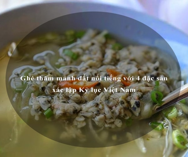 Ghé thăm mảnh đất nổi tiếng với 4 đặc sản xác lập Kỷ lục Việt Nam 2 Ghé thăm mảnh đất nổi tiếng với 4 đặc sản xác lập Kỷ lục Việt Nam 2