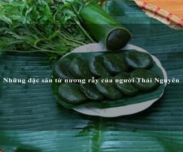 Những đặc sản từ nương rẫy của người Thái Nguyên 3 Những đặc sản từ nương rẫy của người Thái Nguyên 3